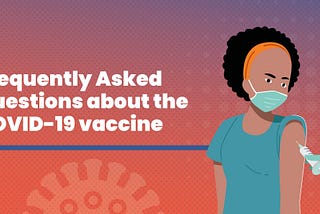 COVID-19 Vaccine: Frequently Asked Questions