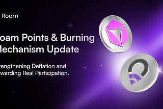 Roam Points & Burning Mechanism Update: Strengthening Deflation and Rewarding Real Participation