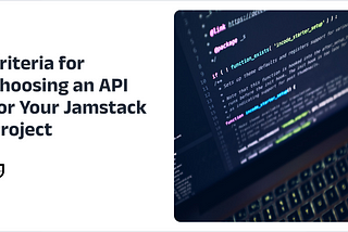 Criteria for Choosing an API for Your Jamstack Project