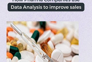 How do Pharmaceutical companies perform data analysis to improve their sales?