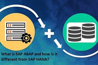 What is SAP ABAP and how is it different from SAP HANA?