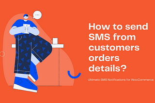 How to send SMS from WooCommerce customers orders details ?