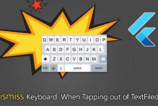 Flutter Tips: Dismiss Keyboard  When Tapping Out Of TextFiled