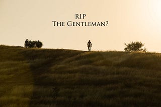 RIP the Gentleman?