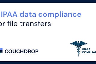 HIPAA data compliance for file transfers