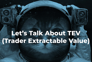 Let’s talk about TEV (Trader Extractable Value)