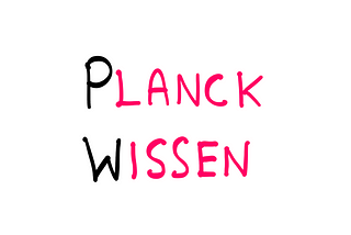 “Planck Wissen” written on a whiteboard