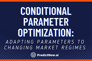 Conditional Parameter Optimization: Adapting Parameters to Changing Market Regimes