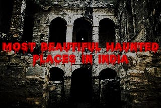 Most Beautiful Haunted Places In India