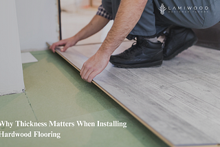 Why Thickness Matters When Installing Hardwood Flooring