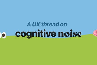 Cognitive noise: something for your UX toolbelt (in 60 seconds) ✌️