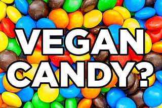 Our Candy is 100% Vegan
