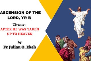 ASCENSION OF THE LORD, YEAR B: REFLECTION BY FR JULIAN EKEH