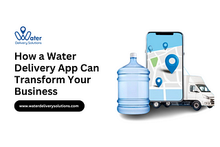 Water Delivery App, water delivery software, water delivery solutions
