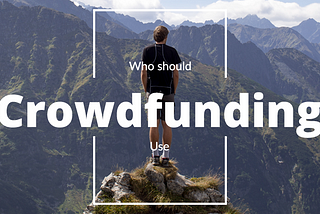 Who should use crowdfunding?
