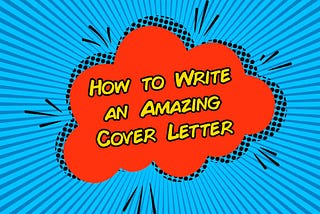 How to Write an Amazing Cover Letter (Not a Boring One)