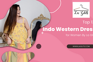 Top 13 Indo Western Dress for Women By La Glits