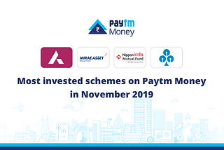 Nov 2019: These Mutual Fund Schemes saw Maximum Investments on Paytm Money