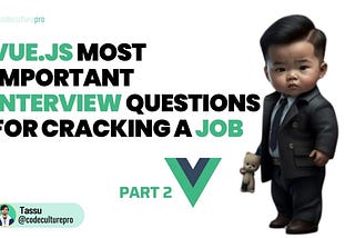 Vue JS Top 7 Questions for Cracking Your Front-End Interview PART 2