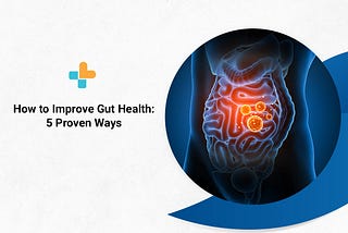 How to Improve Gut Health: 5 Proven Ways