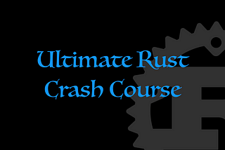Ultimate Rust Crash Course