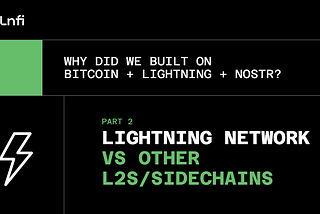 Why did we build on Bitcoin + Lightning + Nostr Part 2: Lightning Network vs Other L2s/Sidechains