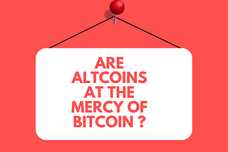 Are Altcoins At The Mercy Of Bitcoin?