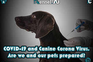 COVID-19 and Canine Corona Virus. Are we and our pets prepared?