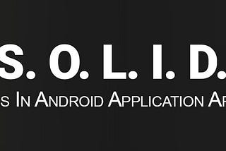 S.O.L.I.D. Principle Implementation In Real Life Android Development