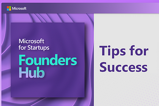 Tips for Succeeding in the Microsoft for Startups Founders Hub Program