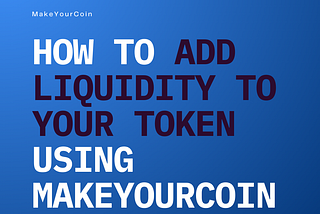 How to Add Liquidity to Your Token Using MakeYourCoin App