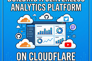 Serverless by Design - Building an Analytics Platform on Cloudflare