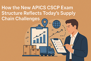 A professional man in business attire reviews a checklist with supply chain icons like boxes, a truck, a clipboard with graphs, and a globe, illustrating the title “How the New APICS CSCP Exam Structure Reflects Today’s Supply Chain Challenges” on a warm orange background.