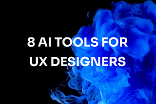 7 Cutting-Edge AI Tools UX Designers Need to Know