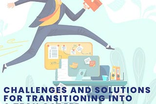 Challenges and Solutions for Transitioning into a Tech Career