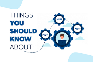 Things you should know about MVP, MLP, and MUP