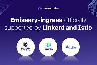 Emissary-ingress now officially supported by top service mesh projects Linkerd and Istio