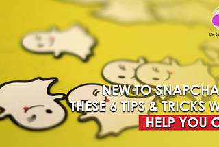 New to Snapchat ? These 6 Tips and Tricks Will Help you Out