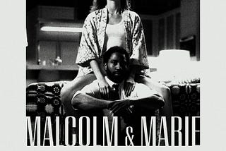 “Malcolm & Marie” Review: A Promising Premise With Disappointing Results