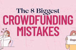 The 8 Biggest Crowdfunding Mistakes I See