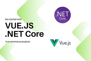 Getting started with Vue.js and .NET Core in e-commerce projects