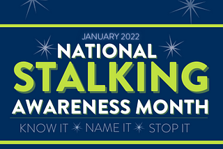 January is National Stalking Awareness Month