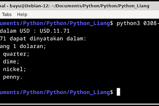 Contoh output Program untuk mengonversi sejumlah uang (dalam satuan USD) ke dalam beberapa lembar uang 1 dolaran, beberapa koin quarter, dime, nickel dan penny menggunakan bahasa pemrograman Python. Pada kasus ini, nilai yang diinput adalah 11.71. Sehingga, output yang dihasilkan adalah 11 lembar uang 1 dolaran, 2 koin uang quarter, 2 koin uang dime, 0 koin uang nickel dan 1 koin uang penny.