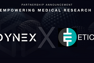 Dynex Announces a Strategic Partnership with Etica and Donates 100,000 DNX to Accelerate…