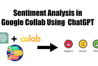 “Sentiment Analysis” in Google Colab using ChatGPT
