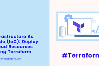 Infrastructure As Code (IaC): Deploy Cloud Resources using Terraform