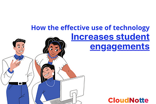 How the effective use of technology increases student engagement