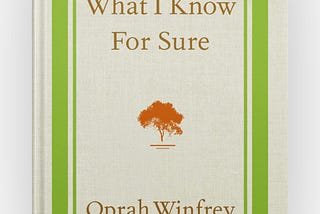 WHAT I KNOW FOR SURE by Oprah Winfrey (A Review)