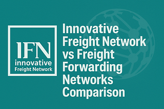 Innovative Freight Network vs Freight Forwarding Networks Comparison