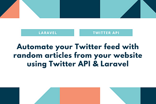 Automate your Twitter feed with random articles from your website using Twitter API & Laravel